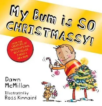 My Bum is SO CHRISTMASSY!, Paperback/Dawn McMillan