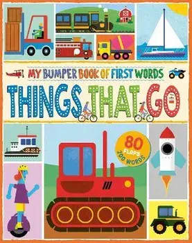 MY BUMPER BOOK OF FIRST WORDS: THINGS THAT GO, Board book/***