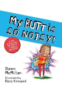 My Butt Is So Noisy! - Dawn Mcmillan