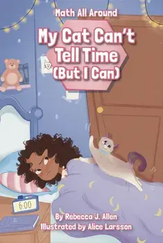 My Cat Can’t Tell Time (But I Can), Hardback/Rebecca J. Allen