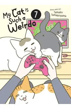 My Cat Is Such a Weirdo Vol. 7 - Tamako Tamagoyama