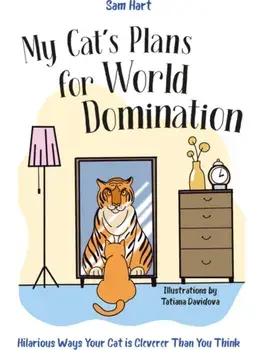 My Cat's Plans for World Domination. Hilarious Ways Your Cat is Cleverer Than You Think, Hardback/Sam Hart