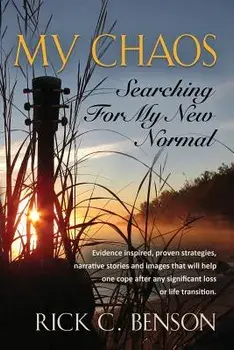 My Chaos: Searching for My New Normal, Paperback/Rick C. Benson