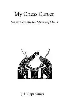 My Chess Career, Paperback/J. R. Capablanca