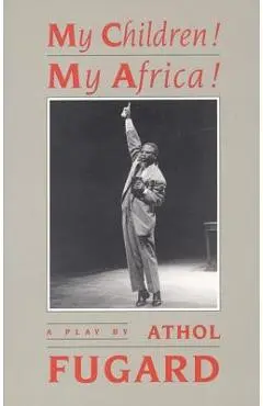 My Children! My Africa! (Tcg Edition) - Athol Fugard
