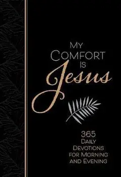 My Comfort Is Jesus: 365 Daily Devotions for Morning and Evening, Imitation Leather/Ray Comfort