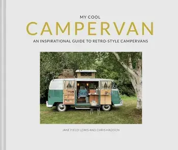 My Cool Campervan. An inspirational guide to retro-style campervans, Hardback/Chris Haddon