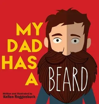 My Dad Has a Beard, Hardcover/Kellen Roggenbuck