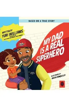 My Dad is a Real Superhero - Yuri Williams