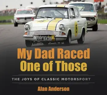 My Dad Raced One of Those. The Joys of Classic Motorsport, Paperback/Alan Anderson