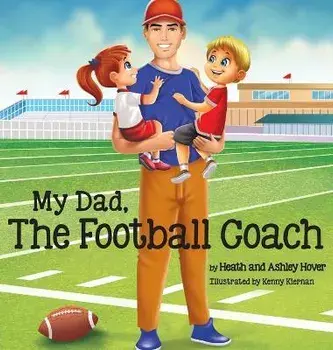 My Dad, The Football Coach, Hardcover/Heath Hover