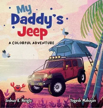 My Daddy's Jeep: A Colorful Adventure, Hardcover/Joshua R. Heigle