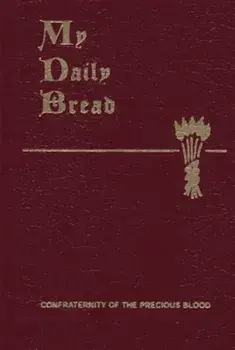 My Daily Bread: A Summary of the Spiritual Life: Simplified and Arranged for Daily Reading, Reflection and Prayer, Paperback/Anthony J. Paone