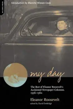 My Day: The Best of Eleanor Roosevelt's Acclaimed Newspaper Columns, 1936-1962, Paperback/Eleanor Roosevelt
