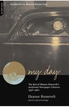 My Day: The Best of Eleanor Roosevelt's Acclaimed Newspaper Columns, 1936-1962 - Eleanor Roosevelt