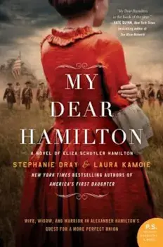 My Dear Hamilton: A Novel of Eliza Schuyler Hamilton, Paperback/Stephanie Dray