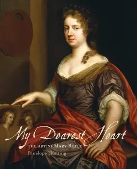 My Dearest Heart. The Artist Mary Beale (New Edition), Paperback/Penelope Hunting