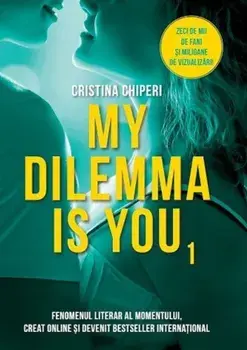 My Dilemma is you. Volumul 1/Cristina Chiperi
