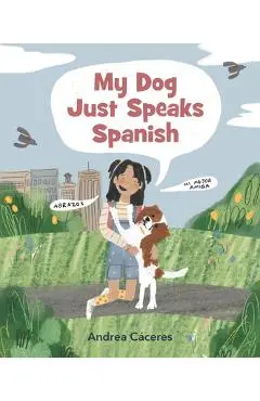 My Dog Just Speaks Spanish - Andrea Cáceres