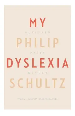 My Dyslexia - Philip Schultz
