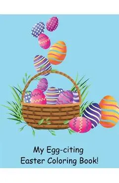 My Egg-citing Easter Coloring Book! - Susan J. Farese