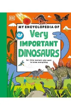 My Encyclopedia of Very Important Dinosaurs: For Little Dinosaur Lovers Who Want to Know Everything - Dk