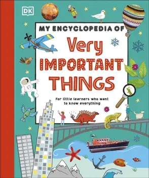 My Encyclopedia of Very Important Things. For Little Learners Who Want to Know Everything, Hardback/DK