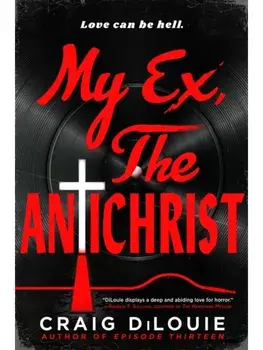 My Ex, the Antichrist, Paperback/Craig DiLouie