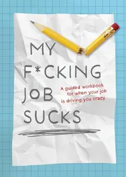 My F*cking Job Sucks. A guided workbook for when your job is driving you crazy, Paperback/Editors of Chartwell Books