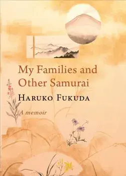 My Families and Other Samurai. A Memoir, Hardback/Haruko Fukuda