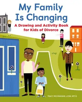 My Family Is Changing: A Drawing and Activity Book for Kids of Divorce, Paperback/Tracy, Lcsw McConaghie