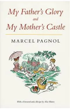 My Father's Glory & My Mother's Castle: Marcel Pagnol's Memories of Childhood - Marcel Pagnol