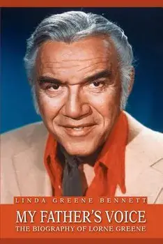My Father's Voice: The Biography of Lorne Greene, Paperback/Linda Greene Bennett