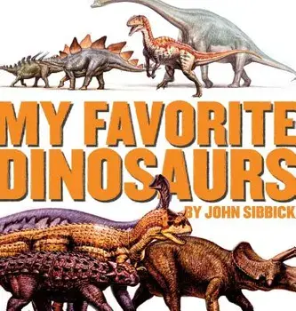 My Favorite Dinosaurs, Hardcover/John Sibbick
