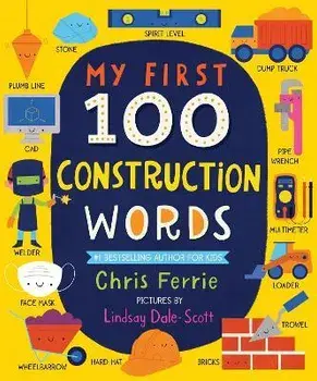 My First 100 Construction Words, Board book/Chris Ferrie
