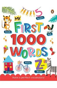 My First 1000 Words: Illustrated Picture Book to Learn 1000 Important Words Includes Body Parts, Things Around Us, Musical Instruments, Sports, Land F - Penguin Books