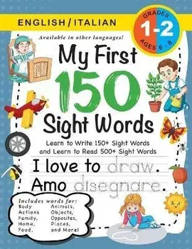 My First 150 Sight Words Workbook: (Ages 6-8) Bilingual (English / Italian) (Inglese / Italiano): Learn to Write 150 and Read 500 Sight Words (Body, A, Paperback/Lauren Dick