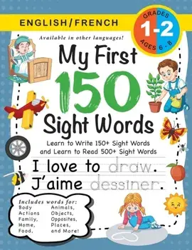 My First 150 Sight Words Workbook: (Ages 6-8) Bilingual (English / French) (Anglais / Français): Learn to Write 150 and Read 500 Sight Words (Body, Ac/Lauren Dick