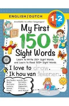 My First 150 Sight Words Workbook: (Ages 6-8) Bilingual (English / Dutch) (Engels / Nederlands): Learn to Write 150 and Read 500 Sight Words (Body, Ac - Lauren Dick