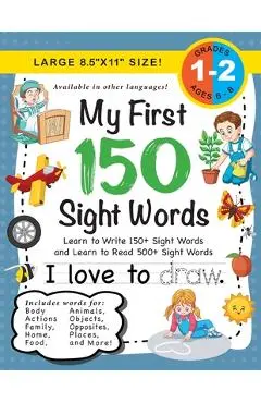 My First 150 Sight Words Workbook: (Ages 6-8) Learn to Write 150 and Read 500 Sight Words (Body, Actions, Family, Food, Opposites, Numbers, Shapes, Jo - Lauren Dick
