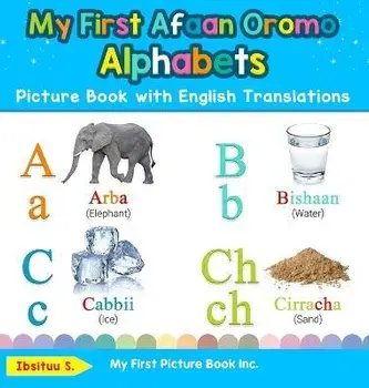 My First Afaan Oromo Alphabets Picture Book with English Translations: Bilingual Early Learning & Easy Teaching Afaan Oromo Books for Kids, Hardcover/Ibsituu S