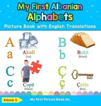 My First Albanian Alphabets Picture Book with English Translations: Bilingual Early Learning & Easy Teaching Albanian Books for Kids, Hardcover/Alesia S