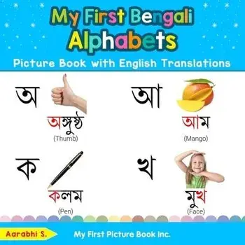 My First Bengali Alphabets Picture Book with English Translations: Bilingual Early Learning & Easy Teaching Bengali Books for Kids, Paperback/Aarabhi S