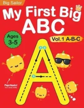 My First Big ABC Book Vol.1: Preschool Homeschool Educational Activity Workbook with Sight Words for Boys and Girls 3 - 5 Year Old: Handwriting Pra, Paperback/Big Sailor Edu