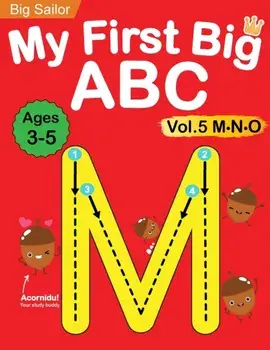 My First Big ABC Book Vol.5: Preschool Homeschool Educational Activity Workbook with Sight Words for Boys and Girls 3 - 5 Year Old: Handwriting Pra/Big Sailor Edu