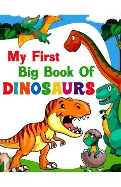 My First Big Book Of Dinosaurs: 50 adorable and creative dinosaur design for Boys, Girls, Toddlers, Preschoolers, Kids Ages 4-8 3-8, 6-8 - Ronn Big Dinosaur Publishing