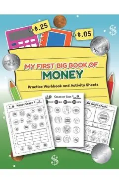 My First Big Book of Money Practice Workbook and Activity Sheets: Over 20 Fun Designs For Boys And Girls - Educational Worksheets - Teaching Little Hands Publishing