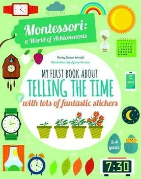 My First Book About Telling the Time with lots of fantastic stickers. Montessori World of Achievements, Paperback/Chiara Piroddi