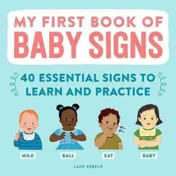 My First Book of Baby Signs: 40 Essential Signs to Learn and Practice, Hardcover/Lane Rebelo