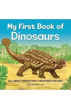 My First Book of Dinosaurs: All about Prehistoric Creatures for Kids - Erin Waters